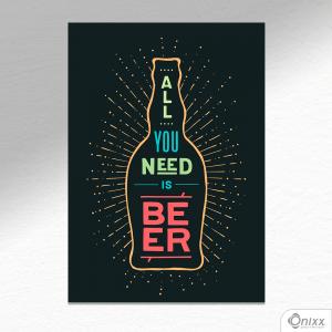 Placa Decorativa All You Need Is Beer A4 MDF 3mm 30X20CM 4x0 Adesivo Fosco Corte Reto Fita Dupla Face 3M