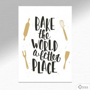 Placa Decorativa Bake The World A Better Place A4 MDF 3mm 30X20CM 4x0 Adesivo Fosco Corte Reto Fita Dupla Face 3M