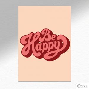 Placa Decorativa Be Happy A4 MDF 3mm 30X20CM 4x0 Adesivo Fosco Corte Reto Fita Dupla Face 3M