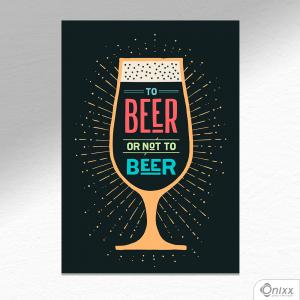 Placa Decorativa Beer Or Not To Beer Color A4 MDF 3mm 30X20CM 4x0 Adesivo Fosco Corte Reto Fita Dupla Face 3M