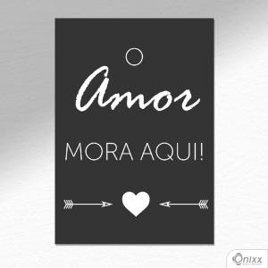 Placa Decorativa O Amor Mora Aqui A4 MDF 3mm 30X20CM 4x0 Adesivo Fosco Corte Reto Fita Dupla Face 3M